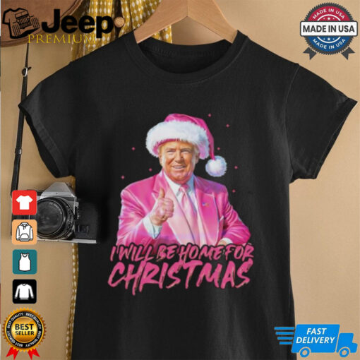 Trump pink Santa I will be home for Christmas shirt