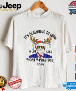 Trump reindeer it’s beginning to look a lot like you miss me 2024 shirt