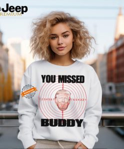 Trump shooted you missed buddy shirt