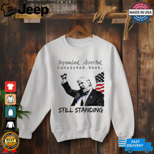 Trump still standing President America shirt