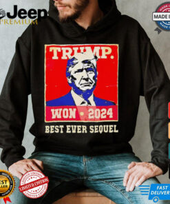 Trump won 2024 best ever sequel shirt