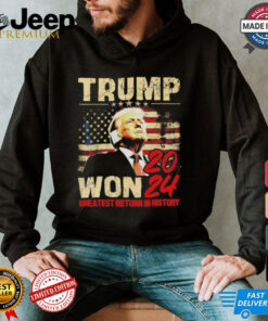 Trump won 2024 greatest return in history shirt