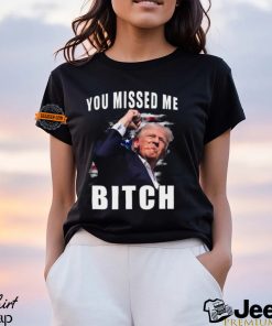 Trump you Missed Me Bitch Shirt, trump shot shirt, trump supporters tee, Trump Shooting shirt attempted Assassination, Maga Trump 2024 shirt