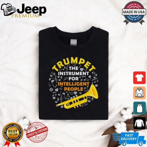 Trumpet The Instrument For Intelligent People Shirt