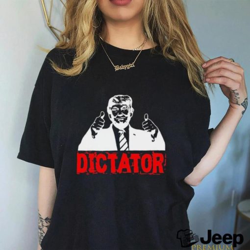 Trump’s a Dictator Shirt