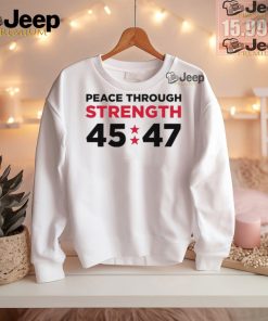 Trumpstoreamerica Peace Through Strength 45 47 Shirt