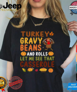 Turkey Gravy Beans And Rolls Let Me See That Casserole Fall T Shirt