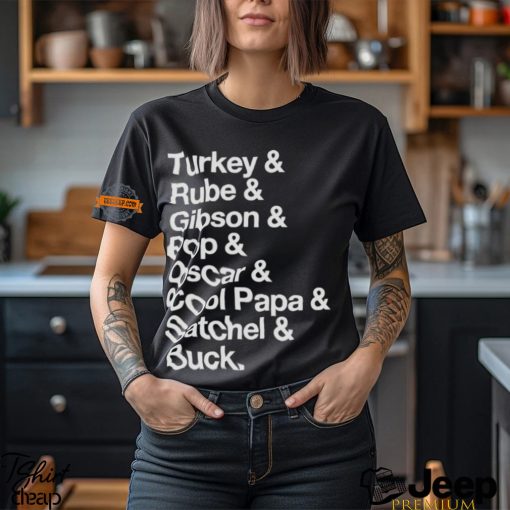 Turkey & Rube & Gibson & Pop & Oscar & Cool Papa & Satchel & Buck T shirt