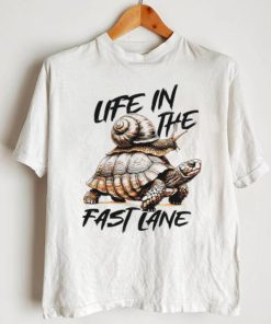 Turtle and snail life in the fast lane shirt