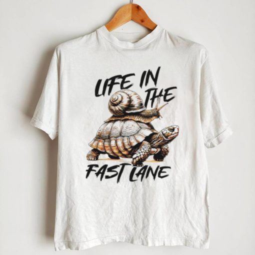 Turtle and snail life in the fast lane shirt