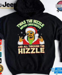 Twas the Nizzle Before Christmizzle and all through the Hizzle Christmas shirt