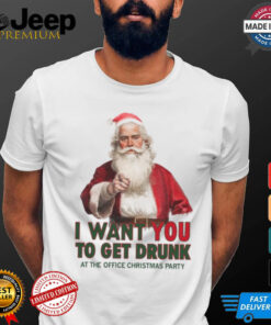 Uncle Santa I Want You To Get Drunk At The Office Christmas Party shirt