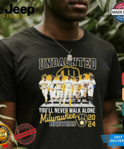 Undaunted You’ll Never Walk Alone Milwaukee Brewers 2024 Shirt