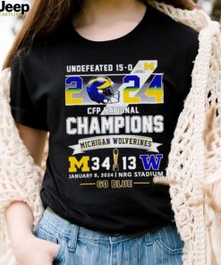 Undefeated 15 0 2024 CFP National Champions Michigan Wolverines 34 13 go blue shirt