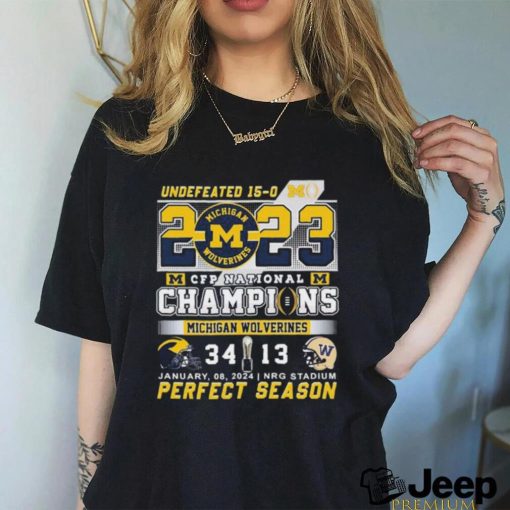 Undefeated 15 0 Michigan CFP National Champions 34 13 Washington Perfect season Shirt