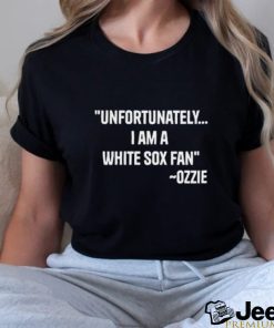 Unfortunately I Am A White Sox Fan Tee Shirt