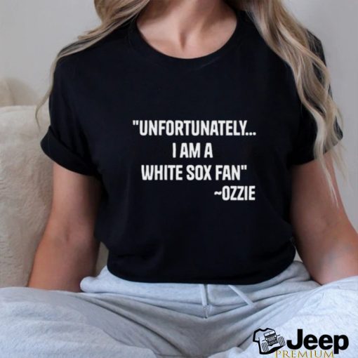 Unfortunately I Am A White Sox Fan Tee Shirt