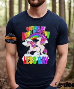 Unicorn hating me won’t make you less gay shirt