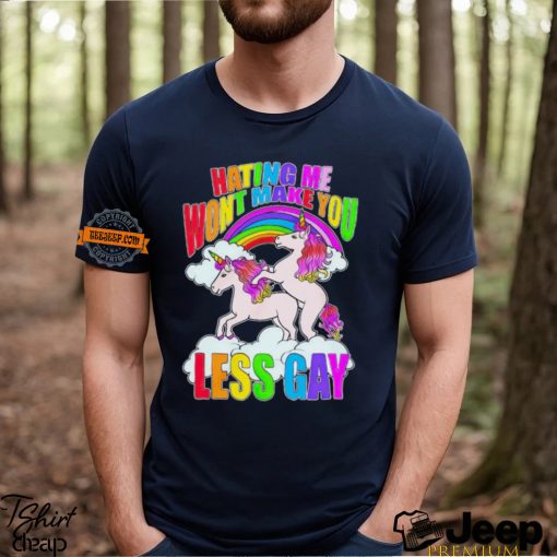 Unicorn hating me won’t make you less gay shirt