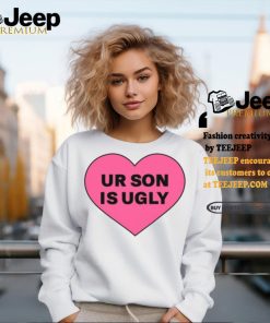 Ur Son Is Ugly shirt