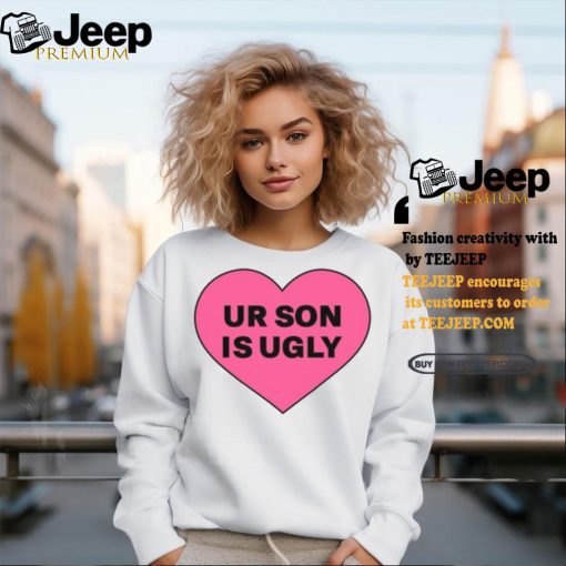 Ur Son Is Ugly shirt