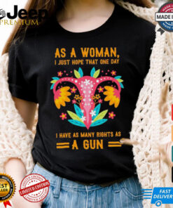 Uterus as a woman I just hope that one day shirt