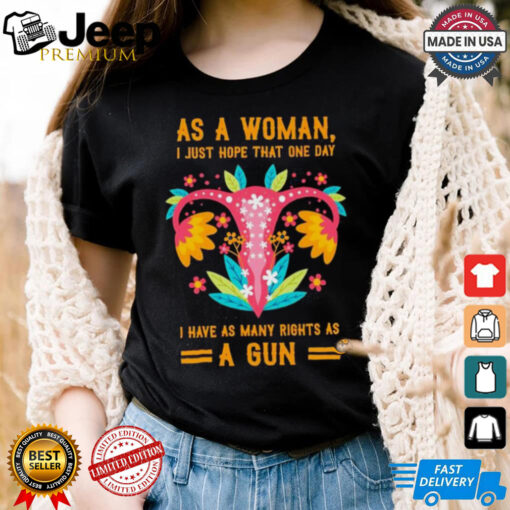 Uterus as a woman I just hope that one day shirt