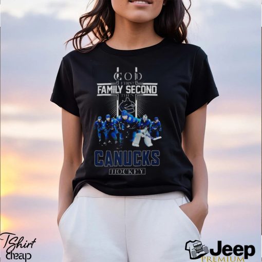 Vancouver Canucks God First Family Second Then Hockey Fan 2024 Shirt