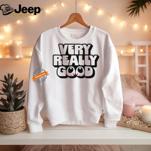 Very Really Good Eyes T shirts