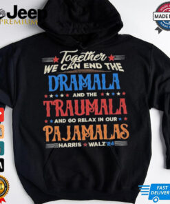 Vintage Together We Can End The Dramala And The Traumala And Go Relax In Our Pajamalas Harris Walz ’24 T shirt