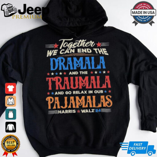 Vintage Together We Can End The Dramala And The Traumala And Go Relax In Our Pajamalas Harris Walz ’24 T shirt