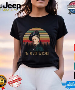 Violet Crawley Downton Abbey I Am Never Wrong Shirt