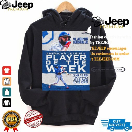 Vladimir Guerrero Jr AL Player Of The Week 3 hr 8 rbi 7 2b 363 wRC .536 avg 1.713 ops shirt