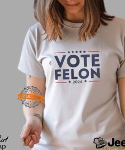 Vote Felon 2024 Trump 34 Coulds Shirt