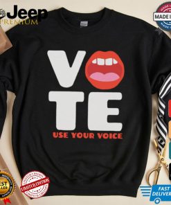 Vote use your voice mouth shirt