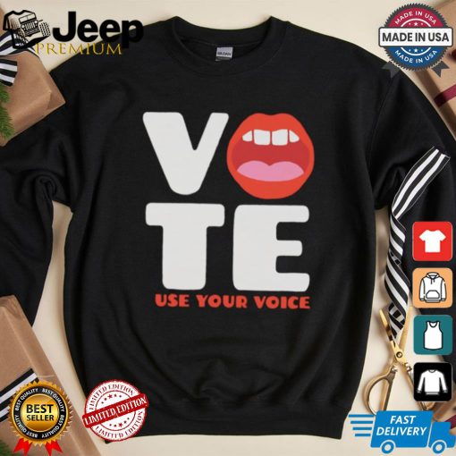 Vote use your voice mouth shirt