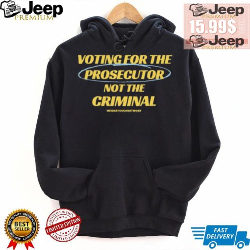 Voting For The Prosecutor Not The Criminal Shirt