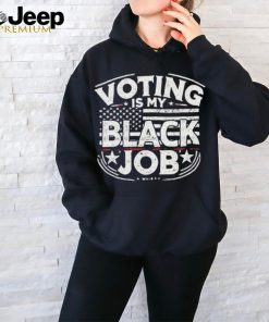 Voting Is My Black Job Apparel T Shirt