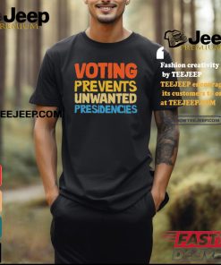 Voting Prevents Unwanted Presidencies Shirt