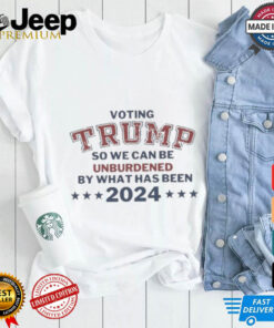 Voting Trump So We Can Be Unburdened By What Has Been 2024 T Shirts