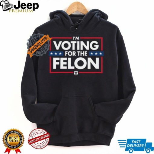 Voting for the felon t shirt