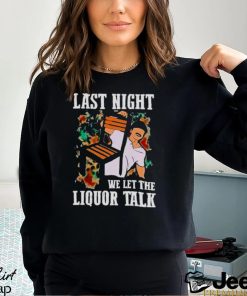 WALLEN MORGAN LAST NIGHT WE LET THE LIQUOR TALK SHIRT