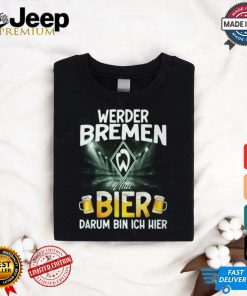 WER Und Bier Darum Bin Ich Bier shirrt