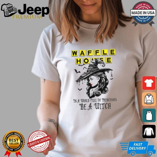 Waffle In a World full pringcesses be a witch shirt