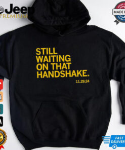 Waiting on that handshake shirt