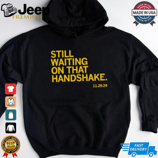 Waiting on that handshake shirt