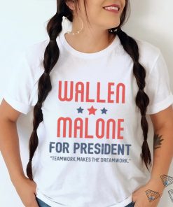 Wallen Malone for president teamwork makes the dreamwork shirt