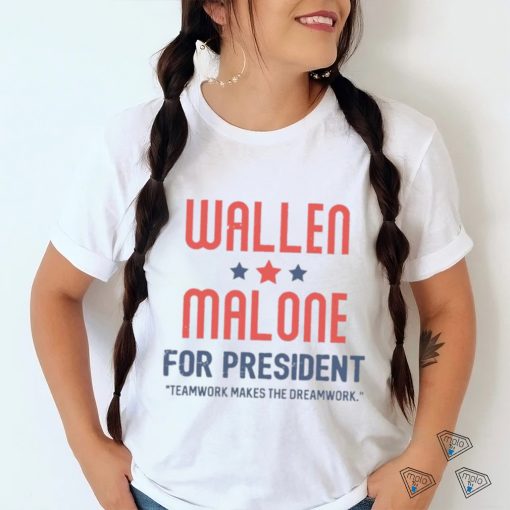 Wallen Malone for president teamwork makes the dreamwork shirt