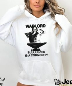 Warlord Bloodshed Is A Commodity Shirt