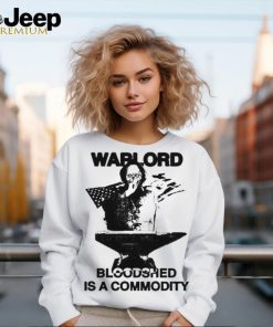 Warlord Bloodshed Is A Commodity ShirtWarlord Bloodshed Is A Commodity Shirt